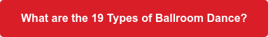 What are the 19 Types of Ballroom Dance?
